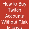 How to Buy Twitch Accounts Without Risk in 2026