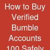 How to Buy Verified Bumble Accounts 100% Safely and Securely