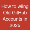 How to wiing Old GitHub Accounts in 2025 ...