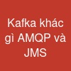 Kafka khác gì AMQP và JMS
