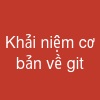 Khải niệm cơ bản về git