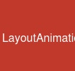 LayoutAnimation