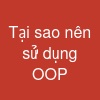 Tại sao nên sử dụng OOP?