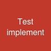 Test implement