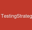 TestingStrategy