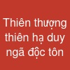 Thiên thượng thiên hạ duy ngã độc tôn
