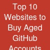 Top 10 Websites to Buy Aged GitHub Accounts Safely