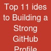 Top 11 ides to Building a Strong GitHub Profile