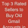 Top 3 Rated Sellers to Buy Old Gmail Accounts in