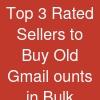 Top 3 Rated Sellers to Buy Old Gmail ounts in Bulk