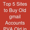 Top 5 Sites to Buy Old gmail Accounts (PVA & Old) in the US
