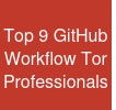 Top 9 GitHub Workflow Tor Professionals