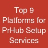 Top 9 Platforms for PrHub Setup Services