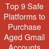 Top 9 Safe Platforms to Purchase Aged Gmail Accounts