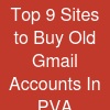 Top 9 Sites to Buy Old Gmail Accounts In (PVA