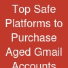 Top  Safe Platforms to Purchase Aged Gmail Accounts