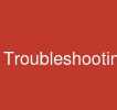Troubleshooting