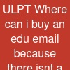 ULPT Where can i buy an edu email because there isnt a ...