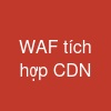 WAF tích hợp CDN