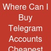 Where Can I Buy Telegram Accounts Cheapest?