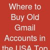 Where to Buy Old Gmail Accounts in the USA – Top 17 Trusted