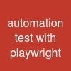 automation test with playwright