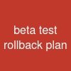 beta test rollback plan