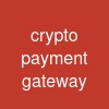 crypto payment gateway