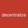 decentralize