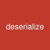 deserialize