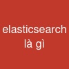 elasticsearch là gì