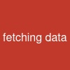 fetching data