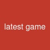 latest game