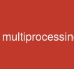 multiprocessing