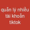 quản lý nhiều tài khoản tiktok