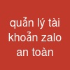 quản lý tài khoản zalo an toàn
