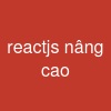 reactjs nâng cao