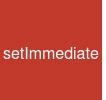 setImmediate