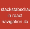 stacks-tabs-drawers in react navigation 4.x