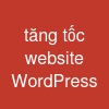 tăng tốc website WordPress