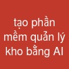 tạo phần mềm quản lý kho bằng AI