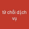 từ chối dịch vụ