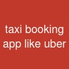 taxi booking app like uber