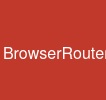 BrowserRouter