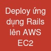 Deploy ứng dụng Rails lên AWS EC2