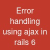 Error handling using ajax in rails 6