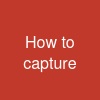 How to capture