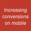 Increasing conversions on mobile