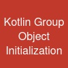 Kotlin Group Object Initialization