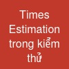 Times Estimation trong kiểm thử